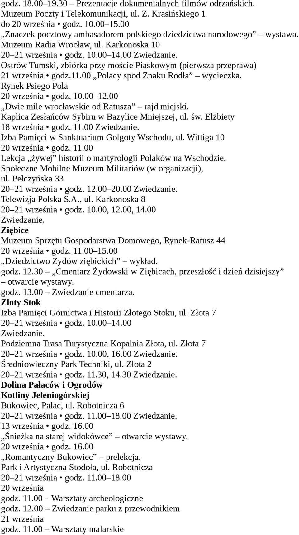 Ostrów Tumski, zbiórka przy moście Piaskowym (pierwsza przeprawa) 21 września godz.11.00 Polacy spod Znaku Rodła wycieczka. Rynek Psiego Pola 20 września godz. 10.00 12.