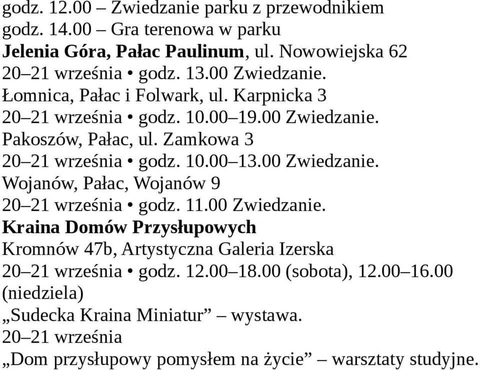 00 Zwiedzanie. Wojanów, Pałac, Wojanów 9 20 21 września godz. 11.00 Zwiedzanie. Kraina Domów Przysłupowych Kromnów 47b, Artystyczna Galeria Izerska 20 21 września godz.