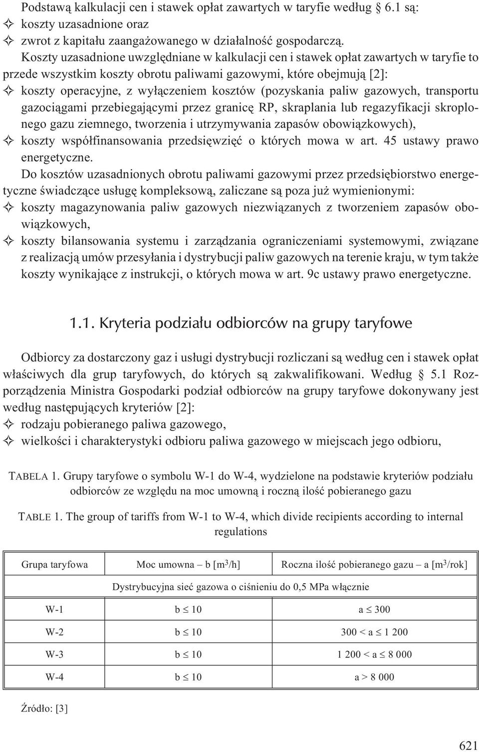 (pozyskania paliw gazowych, transportu gazoci¹gami przebiegaj¹cymi przez granicê RP, skraplania lub regazyfikacji skroplonego gazu ziemnego, tworzenia i utrzymywania zapasów obowi¹zkowych), koszty