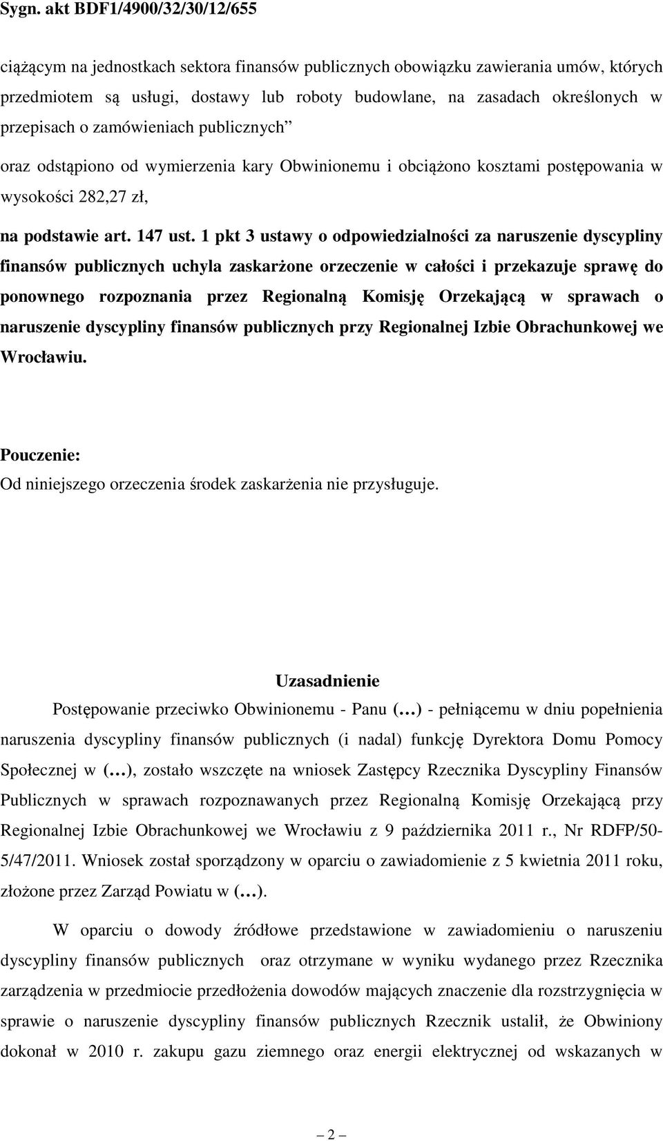 1 pkt 3 ustawy o odpowiedzialności za naruszenie dyscypliny finansów publicznych uchyla zaskarżone orzeczenie w całości i przekazuje sprawę do ponownego rozpoznania przez Regionalną Komisję