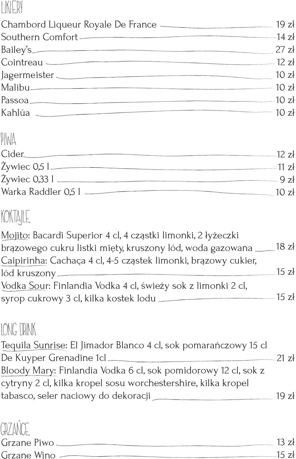 Sour: Finlandia Vodka 4 cl, świeży sok z limonki 2 cl, syrop cukrowy 3 cl, kilka kostek lodu 1 Tequila Sunrise: El Jimador Blanco 4 cl, sok pomarańczowy 15 cl De Kuyper Grenadine 1cl