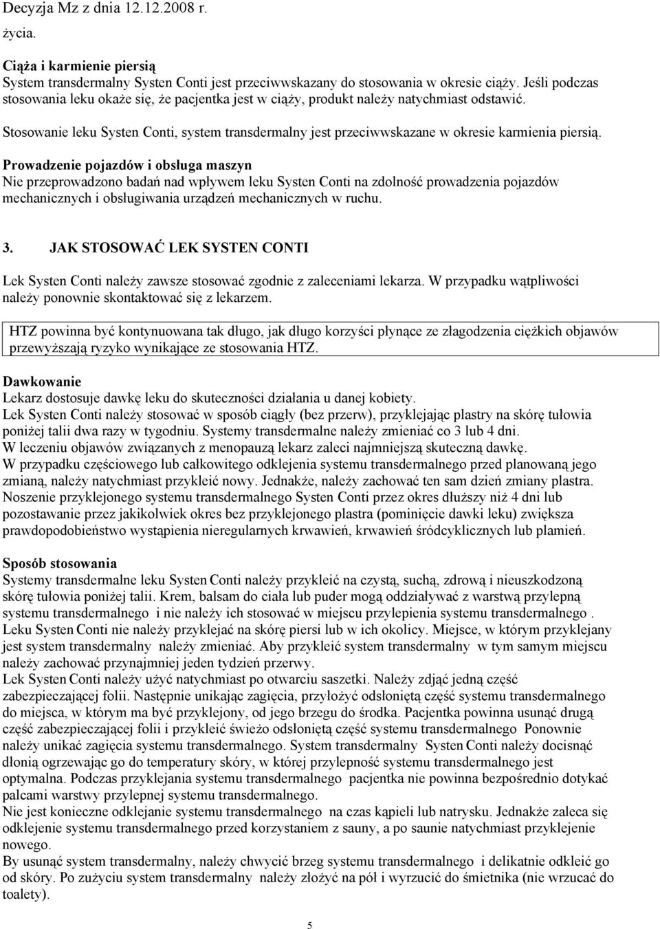 Stosowanie leku Systen Conti, system transdermalny jest przeciwwskazane w okresie karmienia piersią.