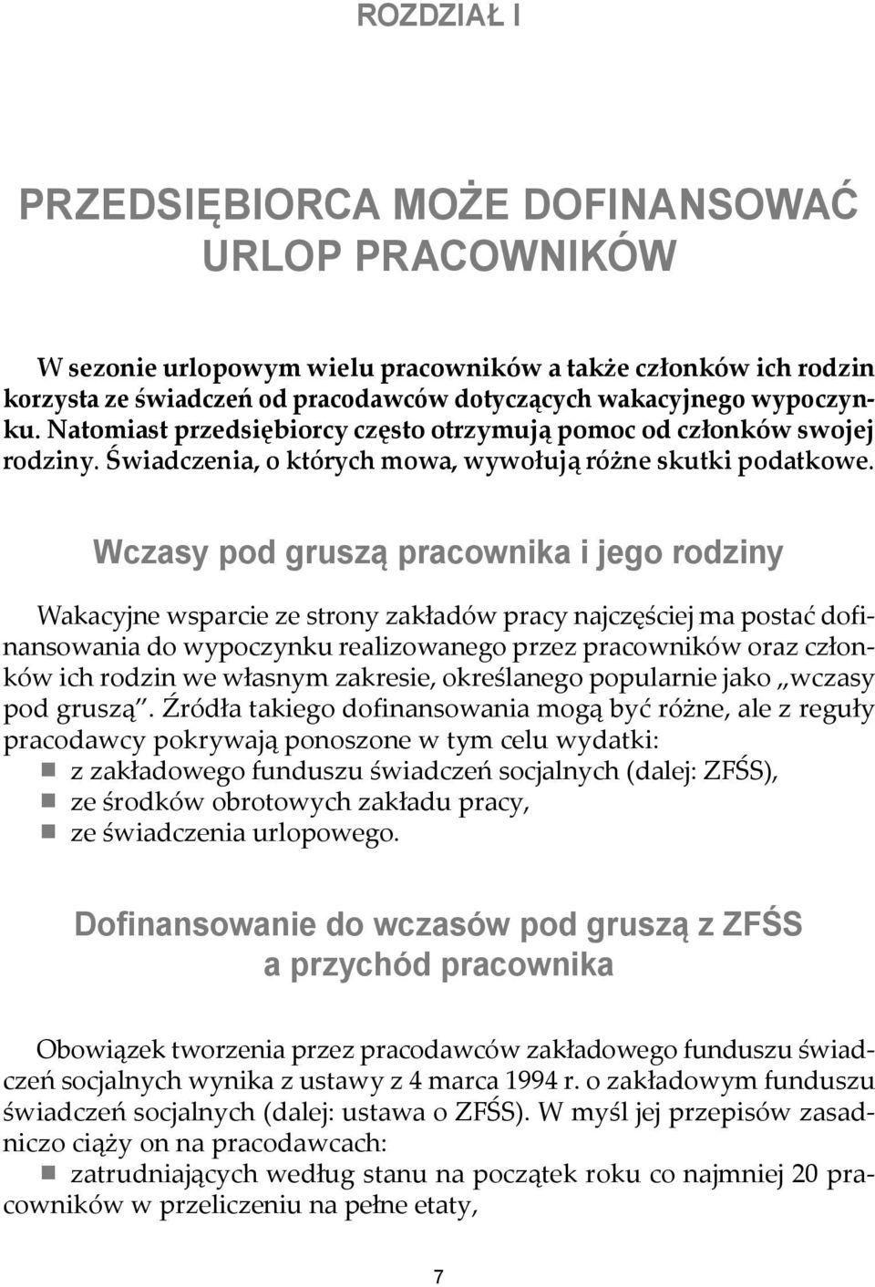 Wczasy pod gruszą pracownika i jego rodziny Wakacyjne wsparcie ze strony zakładów pracy najczęściej ma postać dofinansowania do wypoczynku realizowanego przez pracowników oraz członków ich rodzin we