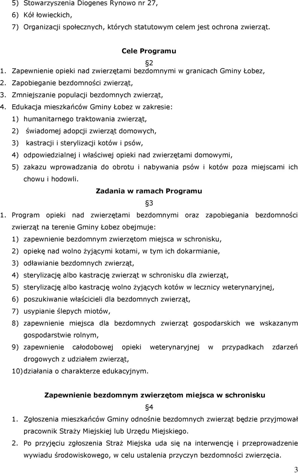 Edukacja mieszkańców Gminy Łobez w zakresie: 1) humanitarnego traktowania zwierząt, 2) świadomej adopcji zwierząt domowych, 3) kastracji i sterylizacji kotów i psów, 4) odpowiedzialnej i właściwej