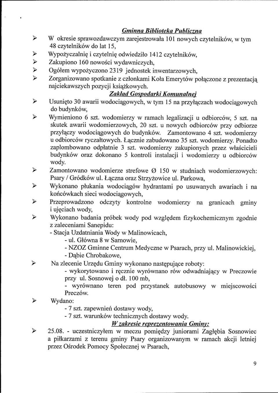 najciekawszych pozycji ksiajzkowych. Zaklad Gospodarki Komunalnej > Usunieto 30 awarii wodoci^gowych, w tym 15 na przyla^czach wodocia_gowych do budynkow, > Wymieniono 6 szt.