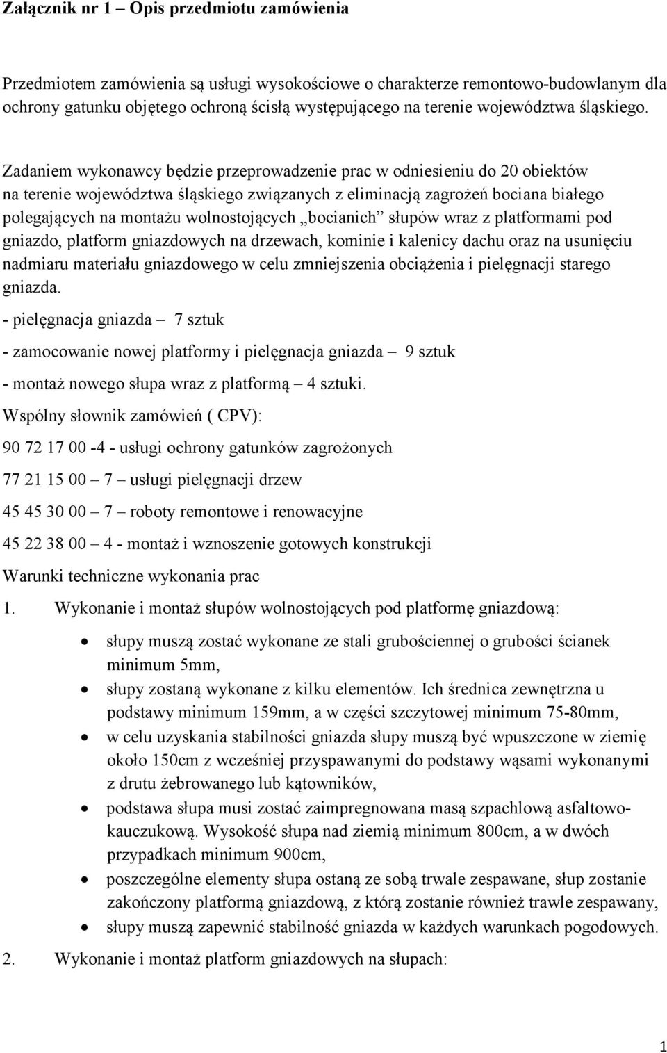 Zadaniem wykonawcy będzie przeprowadzenie prac w odniesieniu do 20 obiektów na terenie województwa śląskiego związanych z eliminacją zagrożeń bociana białego polegających na montażu wolnostojących