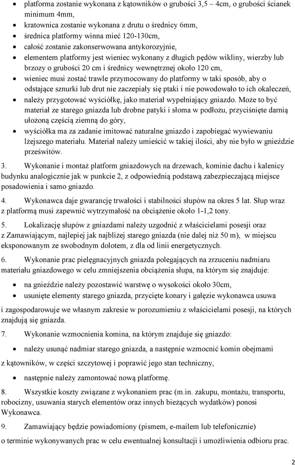 trawle przymocowany do platformy w taki sposób, aby o odstające sznurki lub drut nie zaczepiały się ptaki i nie powodowało to ich okaleczeń, należy przygotować wyściółkę, jako materiał wypełniający