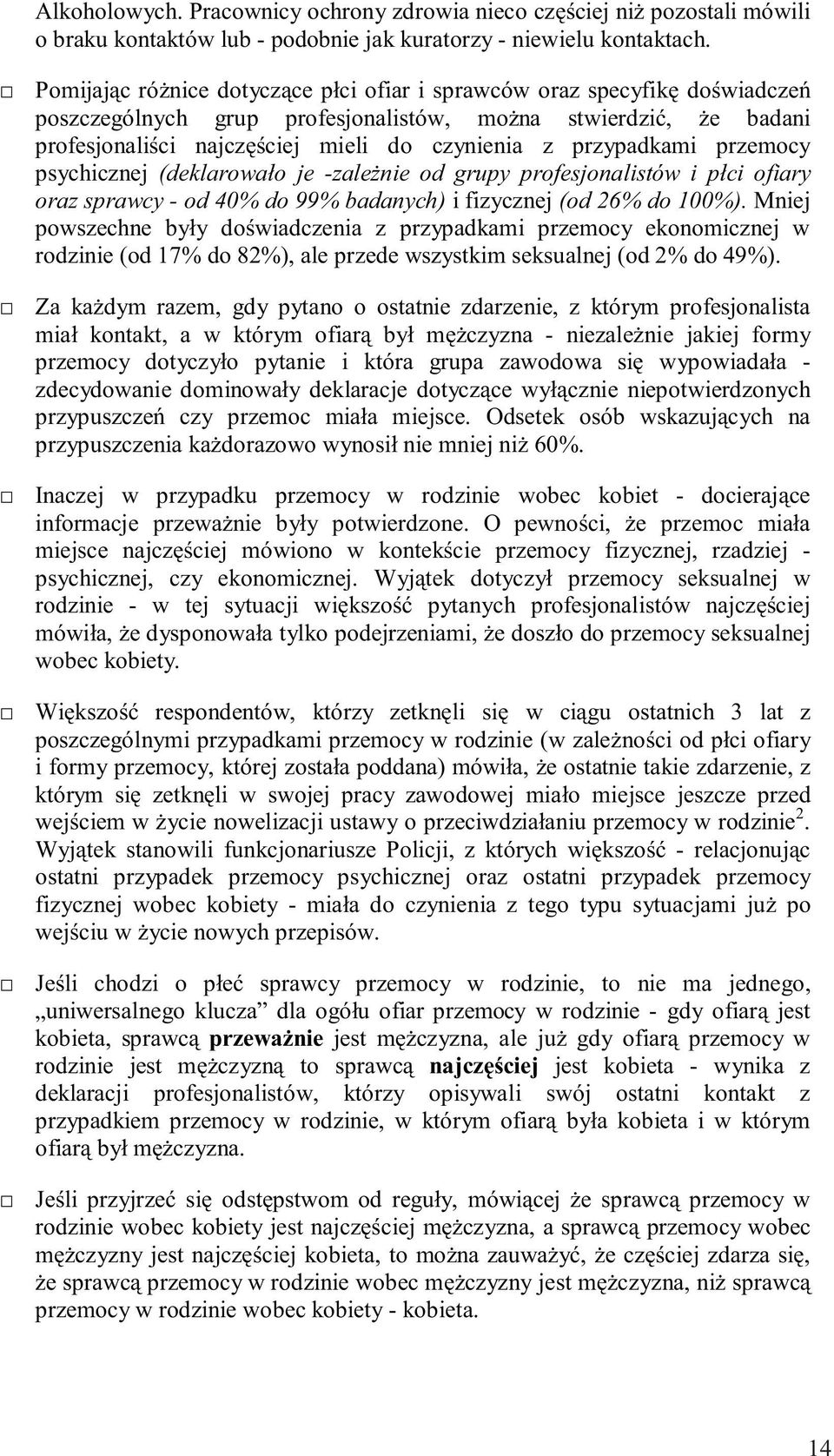 przypadkami przemocy psychicznej (deklarowało je-zależnie od grupy profesjonalistów i płci ofiary oraz sprawcy - od 40% do 99% badanych) ifizycznej(od 26% do 100%).