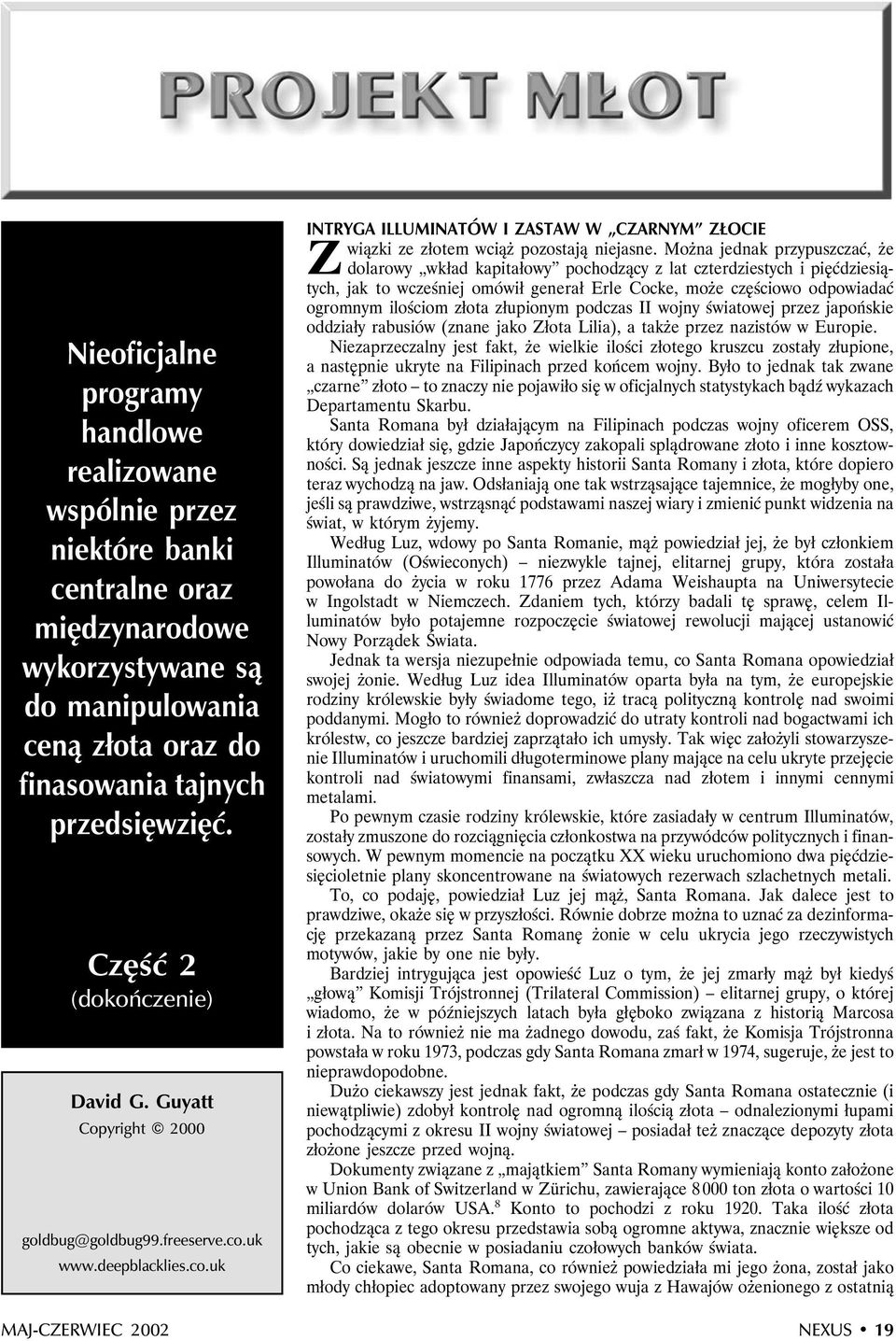 Można jednak przypuszczać, że dolarowy wkład kapitałowy pochodzący z lat czterdziestych i pięćdziesiątych, jak to wcześniej omówił generał Erle Cocke, może częściowo odpowiadać ogromnym ilościom