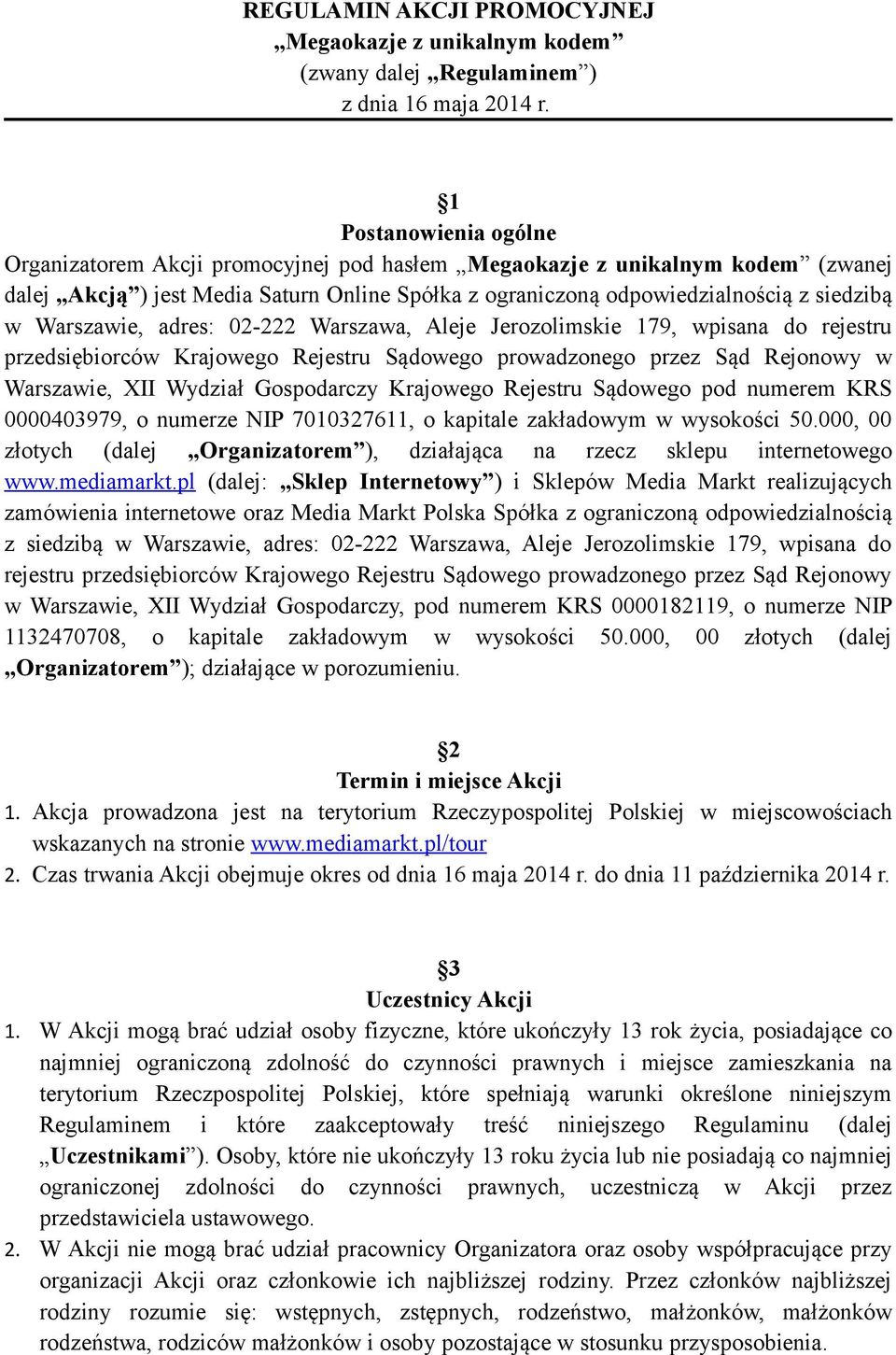 Warszawie, adres: 02-222 Warszawa, Aleje Jerozolimskie 179, wpisana do rejestru przedsiębiorców Krajowego Rejestru Sądowego prowadzonego przez Sąd Rejonowy w Warszawie, XII Wydział Gospodarczy