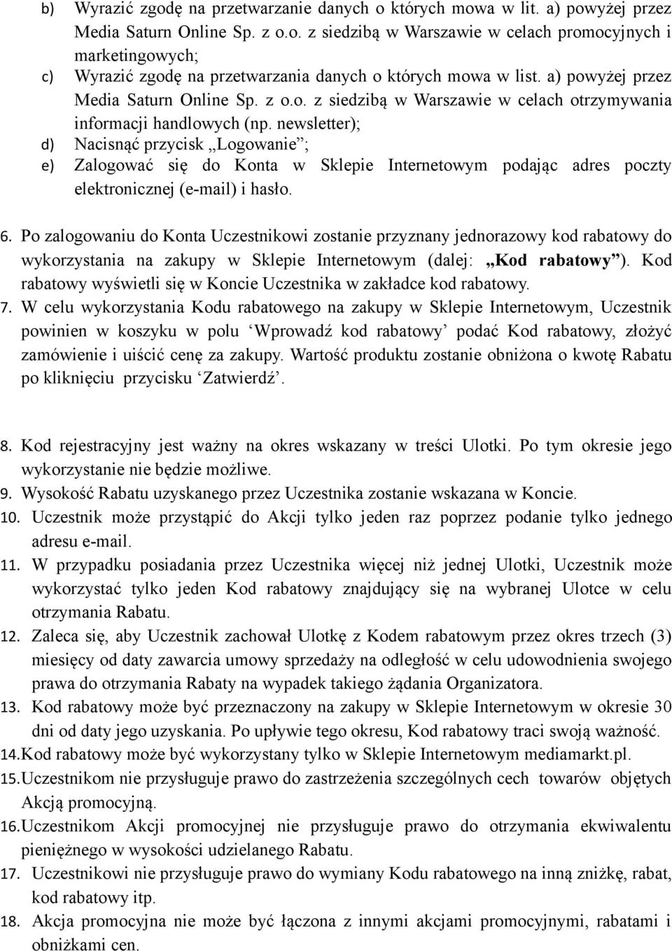 newsletter); d) Nacisnąć przycisk Logowanie ; e) Zalogować się do Konta w Sklepie Internetowym podając adres poczty elektronicznej (e-mail) i hasło. 6.