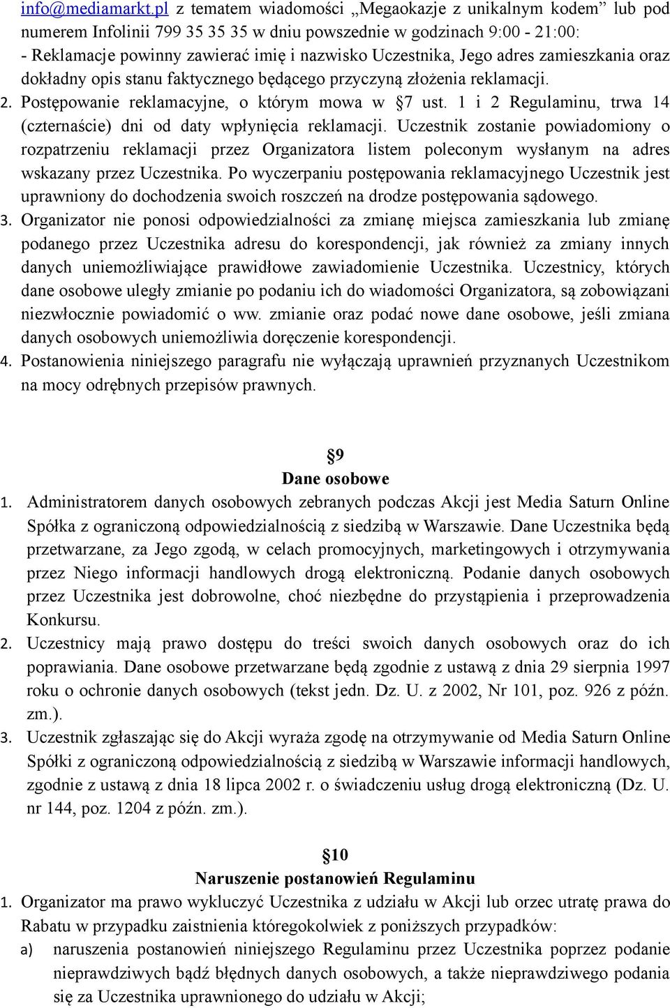 adres zamieszkania oraz dokładny opis stanu faktycznego będącego przyczyną złożenia reklamacji. 2. Postępowanie reklamacyjne, o którym mowa w 7 ust.