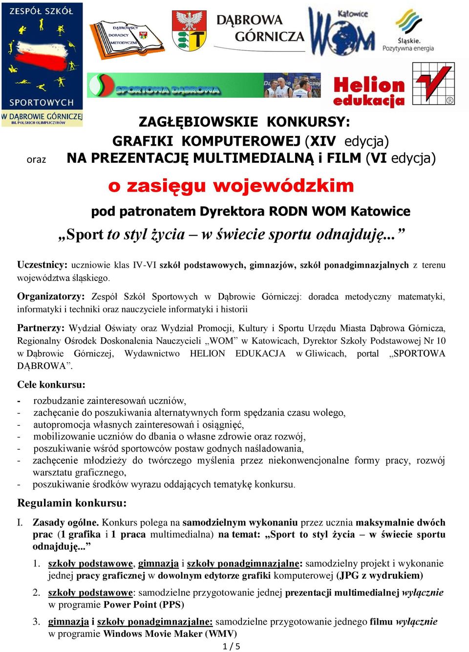 Organizatorzy: Zespół Szkół Sportowych w Dąbrowie Górniczej: doradca metodyczny matematyki, informatyki i techniki oraz nauczyciele informatyki i historii Partnerzy: Wydział Oświaty oraz Wydział