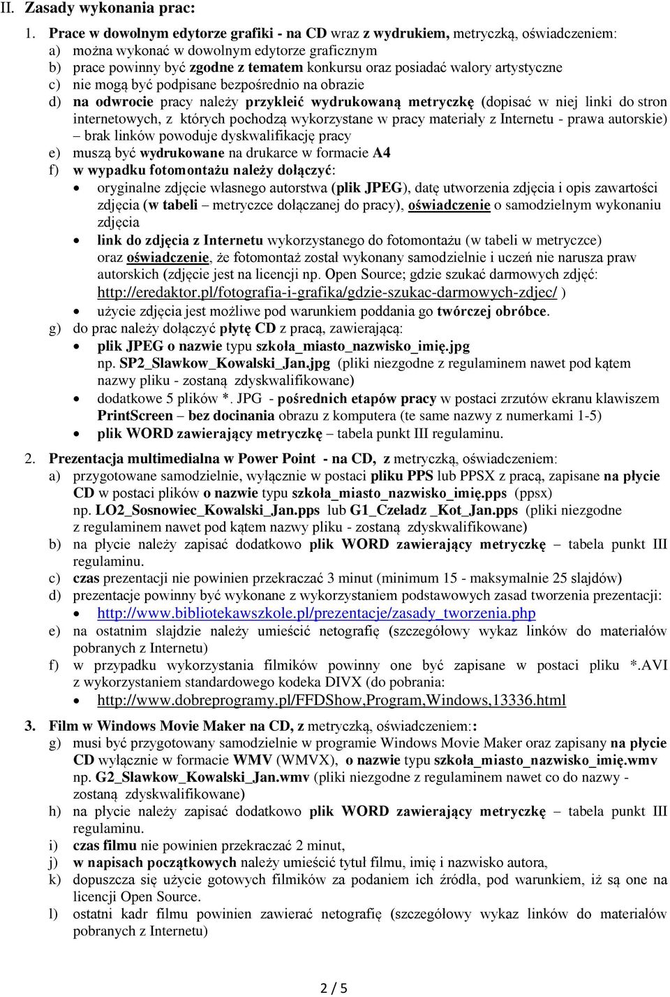 walory artystyczne c) nie mogą być podpisane bezpośrednio na obrazie d) na odwrocie pracy należy przykleić wydrukowaną metryczkę (dopisać w niej linki do stron internetowych, z których pochodzą