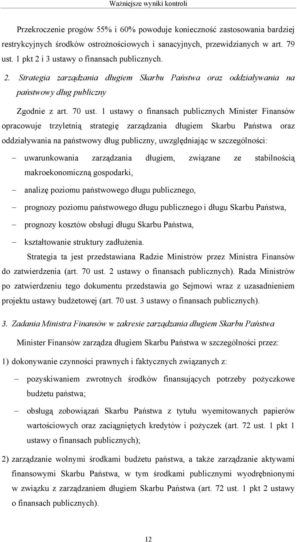 1 ustawy o finansach publicznych Minister Finansów opracowuje trzyletnią strategię zarządzania długiem Skarbu Państwa oraz oddziaływania na państwowy dług publiczny, uwzględniając w szczególności: