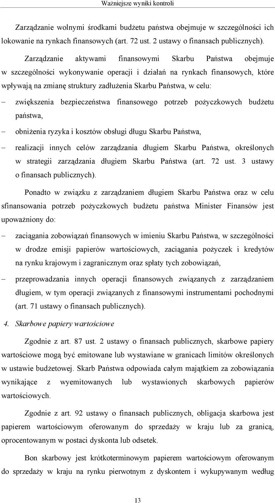 zwiększenia bezpieczeństwa finansowego potrzeb pożyczkowych budżetu państwa, obniżenia ryzyka i kosztów obsługi długu Skarbu Państwa, realizacji innych celów zarządzania długiem Skarbu Państwa,