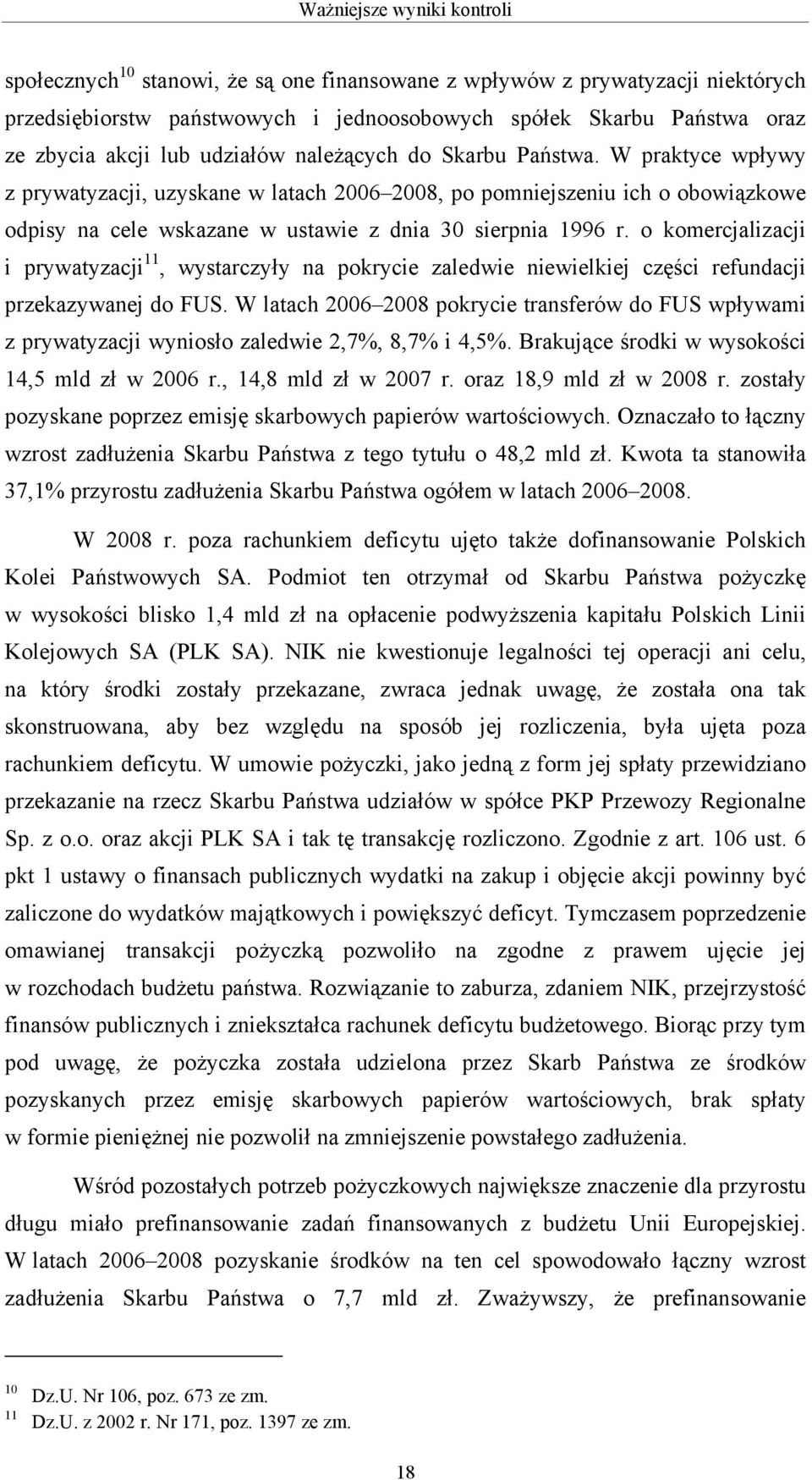 o komercjalizacji i prywatyzacji 11, wystarczyły na pokrycie zaledwie niewielkiej części refundacji przekazywanej do FUS.