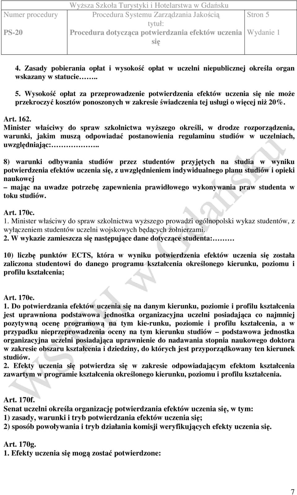 Minister właściwy do spraw szkolnictwa wyŝszego określi, w drodze rozporządzenia, warunki, jakim muszą odpowiadać postanowienia regulaminu studiów w uczelniach, uwzględniając:.