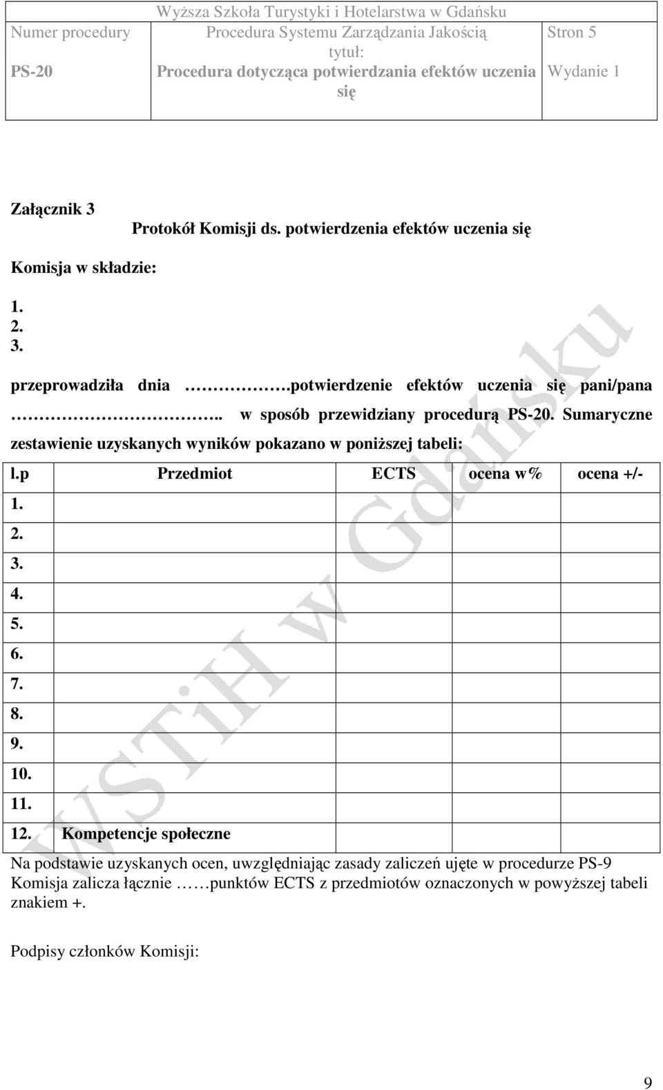 Sumaryczne zestawienie uzyskanych wyników pokazano w poniŝszej tabeli: l.p Przedmiot ECTS ocena w% ocena +/- 1. 2. 3. 4. 5. 6. 7. 8. 9. 10.