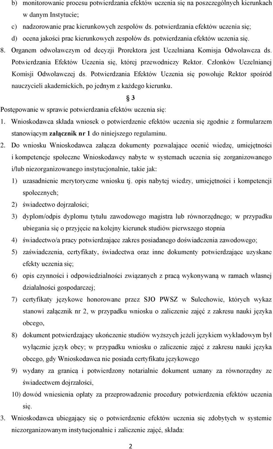 Organem odwoławczym od decyzji Prorektora jest Uczelniana Komisja Odwoławcza ds. Potwierdzania Efektów Uczenia się, której przewodniczy Rektor. Członków Uczelnianej Komisji Odwoławczej ds.