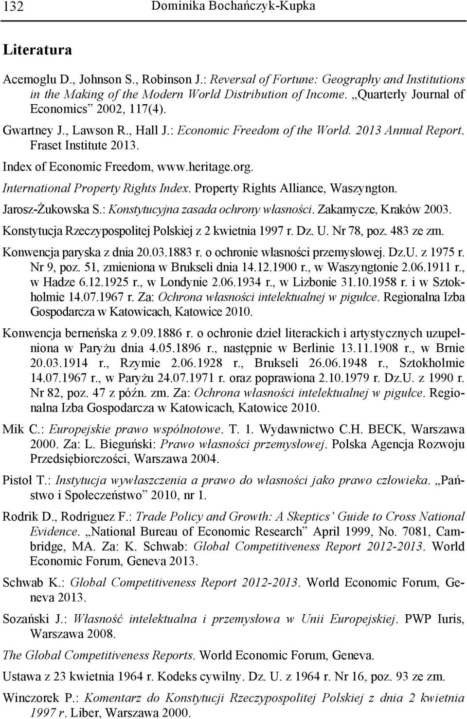 International Property Rights Index. Property Rights Alliance, Waszyngton. Jarosz-Żukowska S.: Konstytucyjna zasada ochrony własności. Zakamycze, Kraków 2003.