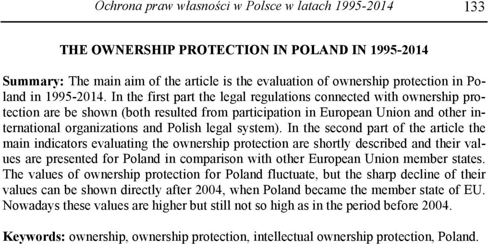 In the first part the legal regulations connected with ownership protection are be shown (both resulted from participation in European Union and other international organizations and Polish legal