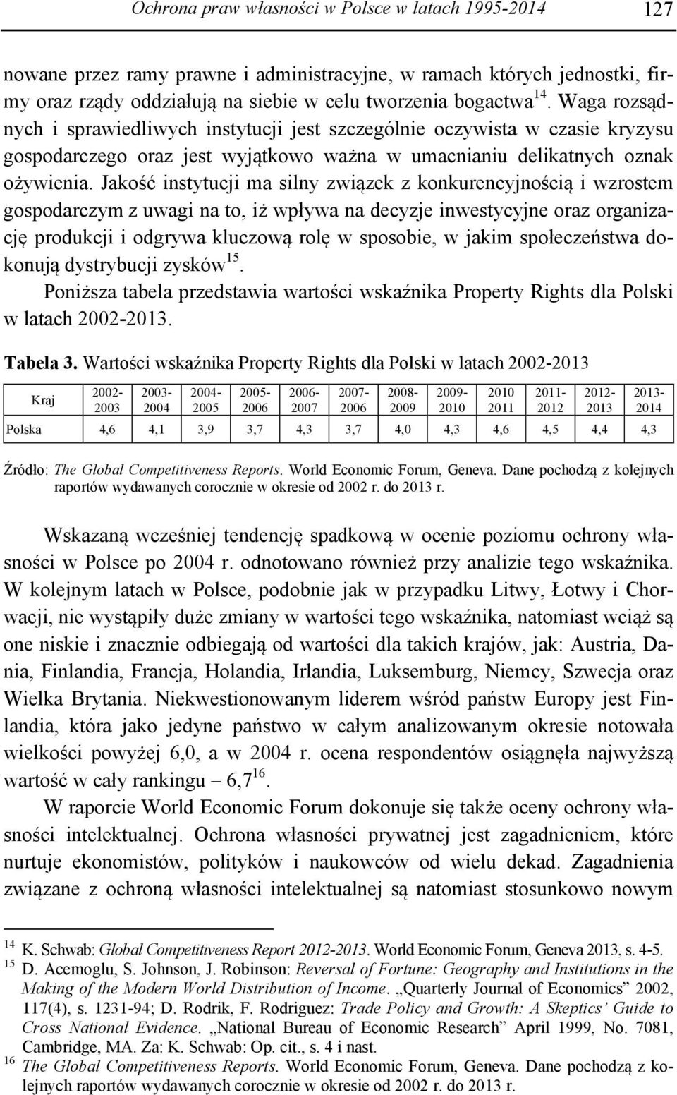 Jakość instytucji ma silny związek z konkurencyjnością i wzrostem gospodarczym z uwagi na to, iż wpływa na decyzje inwestycyjne oraz organizację produkcji i odgrywa kluczową rolę w sposobie, w jakim