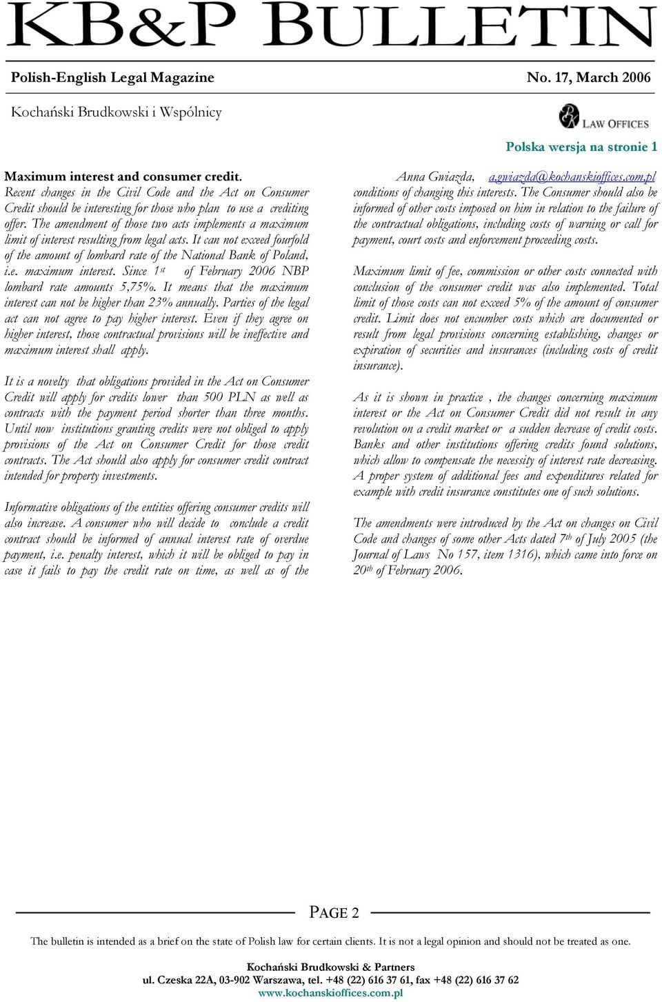 The amendment of those two acts implements a maximum limit of interest resulting from legal acts. It can not exceed fourfold conditions of changing this interests.