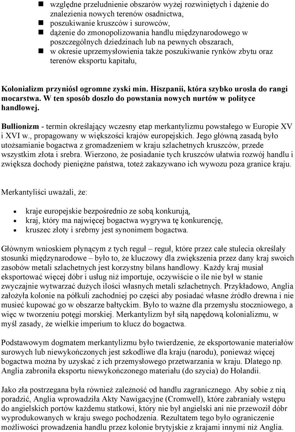 Hiszpanii, która szybko urosla do rangi mocarstwa. W ten sposób doszlo do powstania nowych nurtów w polityce handlowej.