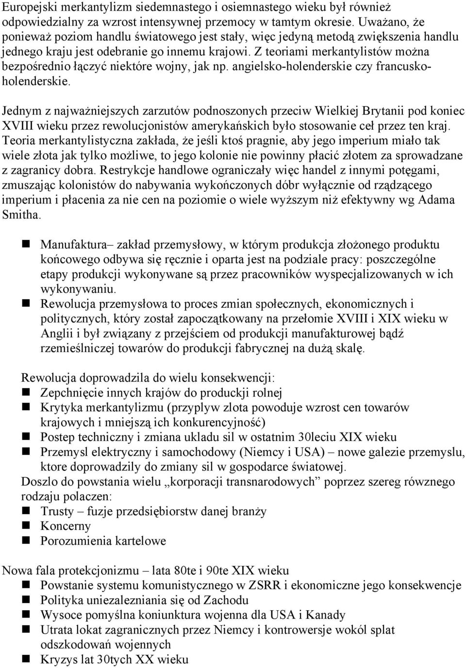 Z teoriami merkantylistów można bezpośrednio łączyć niektóre wojny, jak np. angielsko-holenderskie czy francuskoholenderskie.