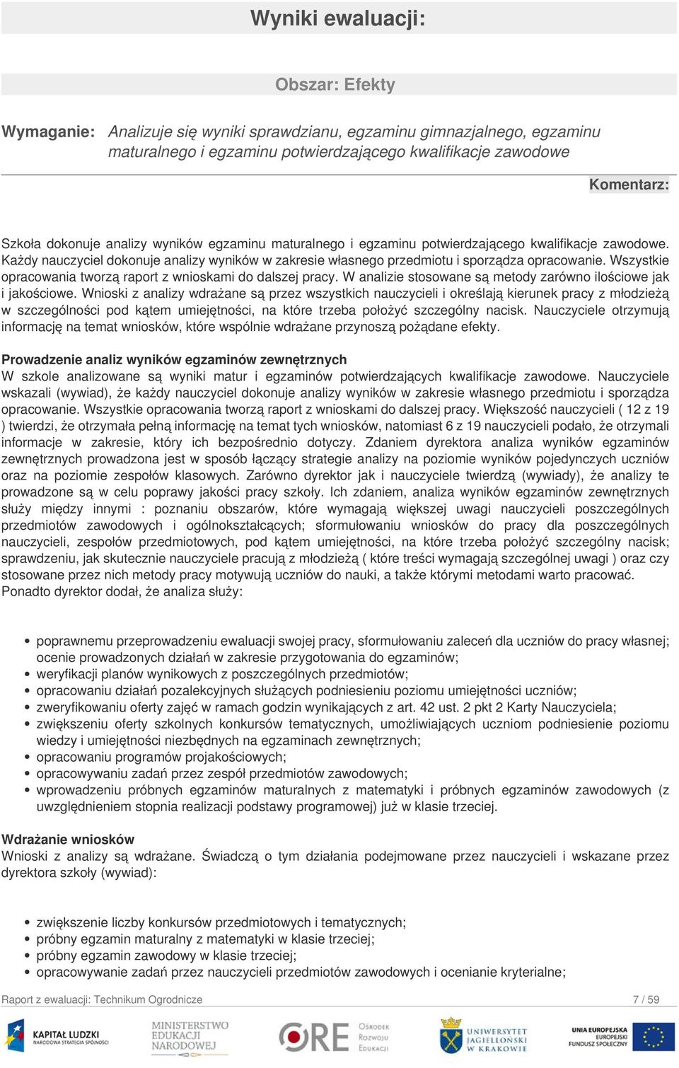 Wszystkie opracowania tworzą raport z wnioskami do dalszej pracy. W analizie stosowane są metody zarówno ilościowe jak i jakościowe.