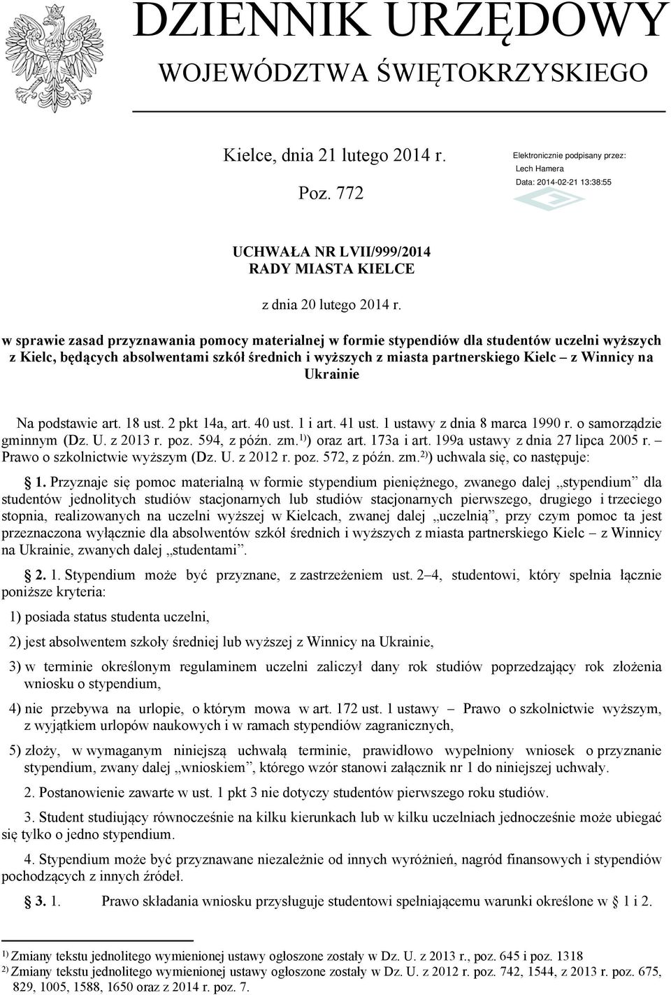 Ukrainie Na podstawie art. 18 ust. 2 pkt 14a, art. 40 ust. 1 i art. 41 ust. 1 ustawy z dnia 8 marca 1990 r. o samorządzie gminnym (Dz. U. z 2013 r. poz. 594, z późn. zm. 1) ) oraz art. 173a i art.