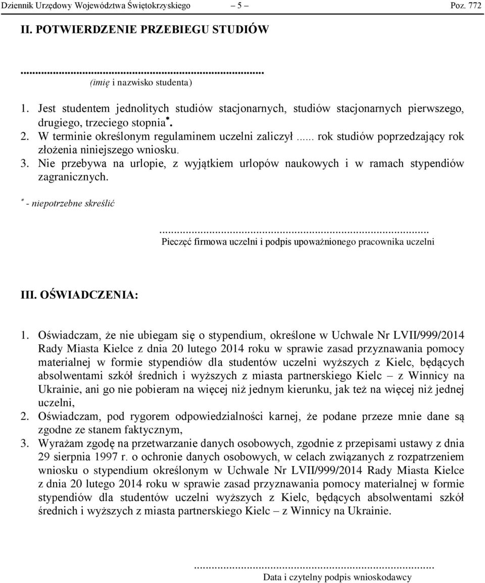 .. rok studiów poprzedzający rok złożenia niniejszego wniosku. 3. Nie przebywa na urlopie, z wyjątkiem urlopów naukowych i w ramach stypendiów zagranicznych. - niepotrzebne skreślić.