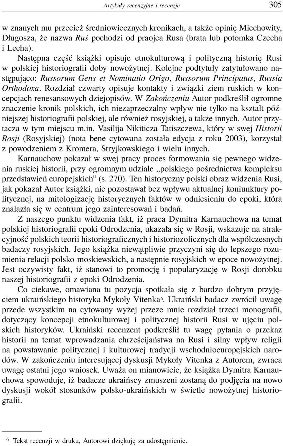 Kolejne podtytuły zatytułowano następująco: Russorum Gens et Nominatio Origo, Russorum Principatus, Russia Orthodoxa.
