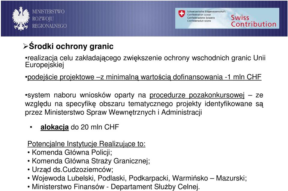 są przez Ministerstwo Spraw Wewnętrznych i Administracji alokacja do 20 mln CHF Potencjalne Instytucje Realizujące to: Komenda Główna Policji; Komenda