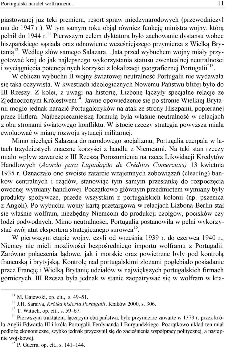 11 Pierwszym celem dyktatora było zachowanie dystansu wobec hiszpańskiego sąsiada oraz odnowienie wcześniejszego przymierza z Wielką Brytanią 12.