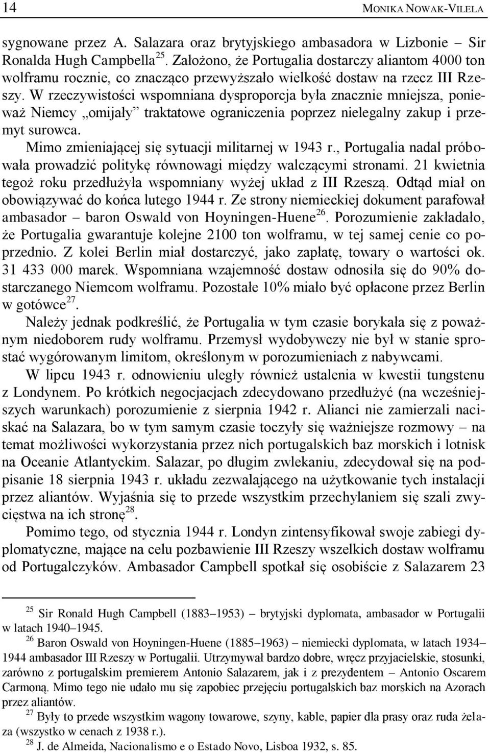 W rzeczywistości wspomniana dysproporcja była znacznie mniejsza, ponieważ Niemcy omijały traktatowe ograniczenia poprzez nielegalny zakup i przemyt surowca.