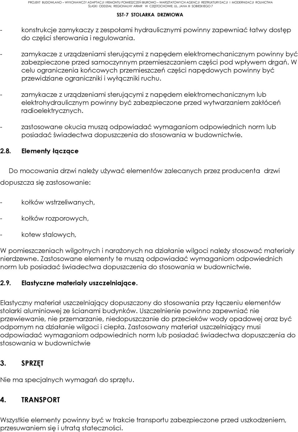 W celu ograniczenia końcowych przemieszczeń części napędowych powinny być przewidziane ograniczniki i wyłączniki ruchu.