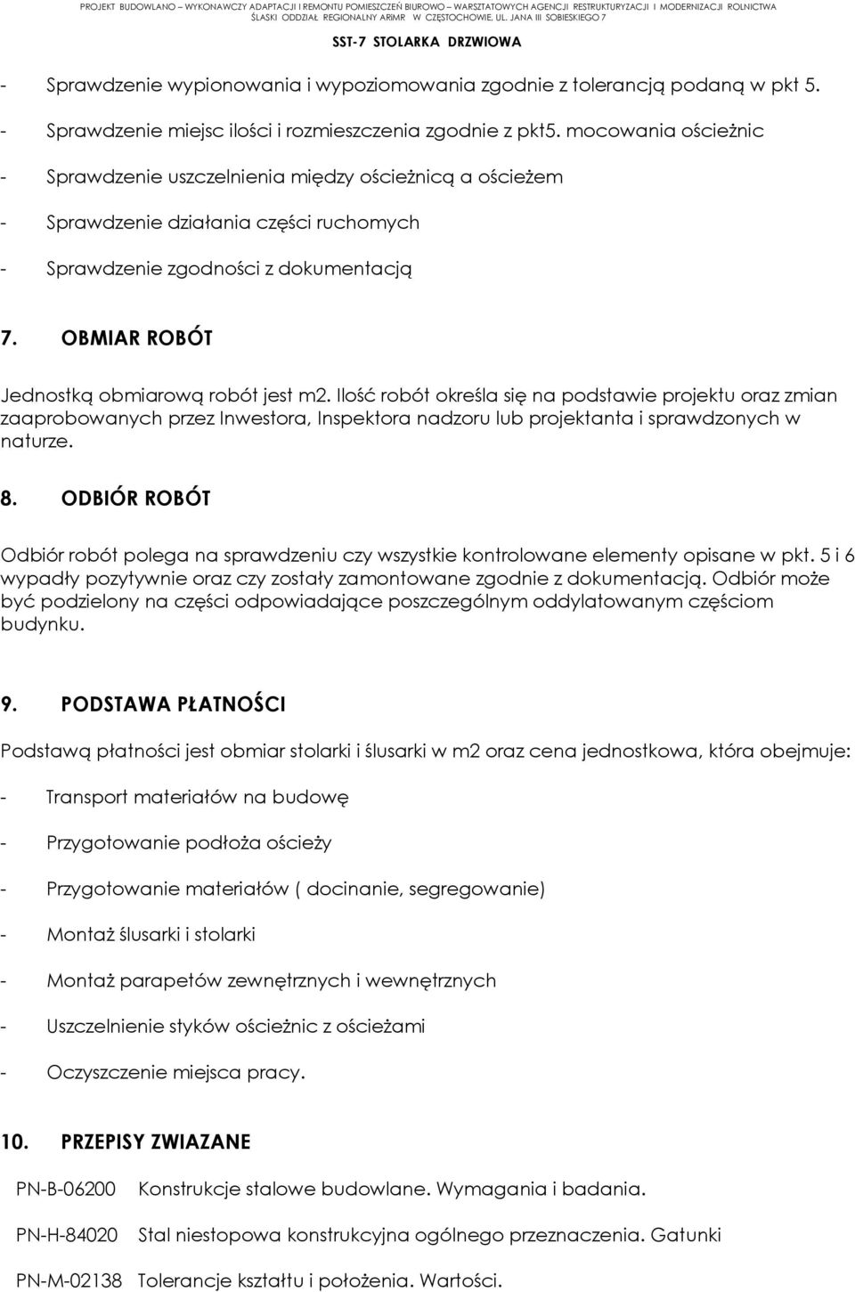 OBMIAR ROBÓT Jednostką obmiarową robót jest m2. Ilość robót określa się na podstawie projektu oraz zmian zaaprobowanych przez Inwestora, Inspektora nadzoru lub projektanta i sprawdzonych w naturze. 8.