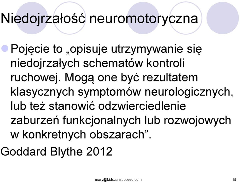 Mogą one być rezultatem klasycznych symptomów neurologicznych, lub też stanowić