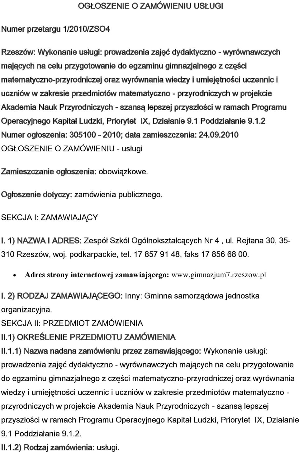 przyszłości w ramach Programu Operacyjnego Kapitał Ludzki, Priorytet IX, Działanie 9.1 Poddziałanie 9.1.2 Numer ogłoszenia: 305100-2010; data zamieszczenia: 24.09.