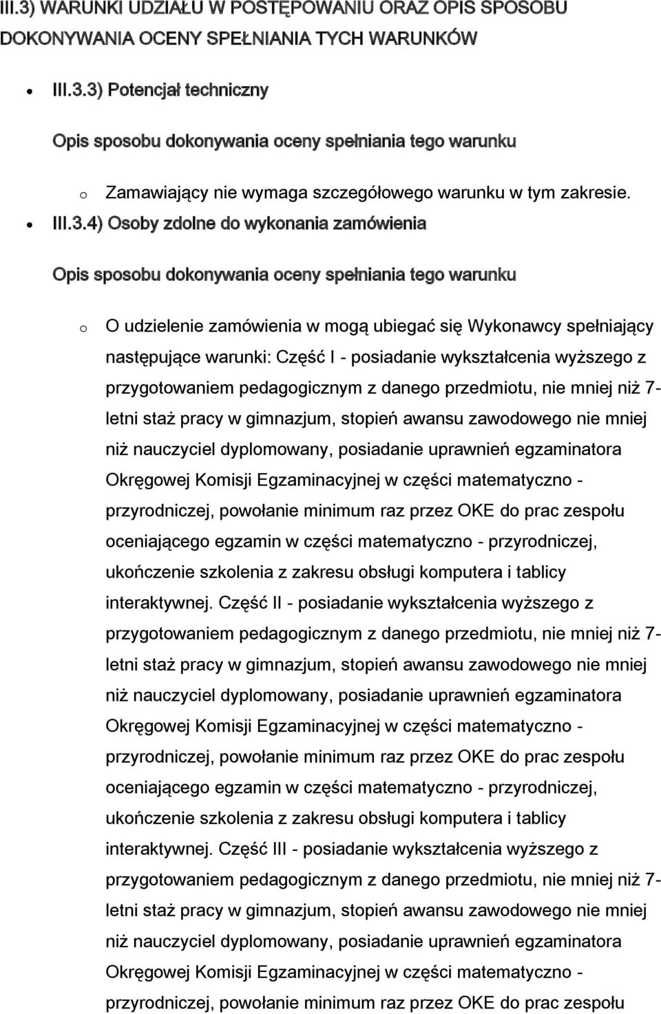 4) Osoby zdolne do wykonania zamówienia Opis sposobu dokonywania oceny spełniania tego warunku o O udzielenie zamówienia w mogą ubiegać się Wykonawcy