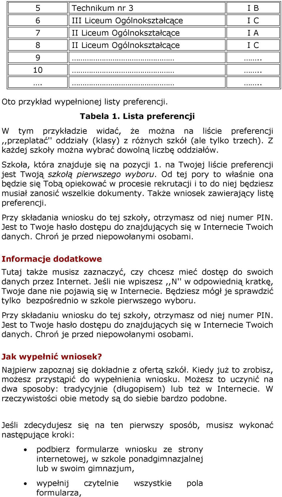 Szkoła, która znajduje się na pozycji 1. na Twojej liście preferencji jest Twoją szkołą pierwszego wyboru.