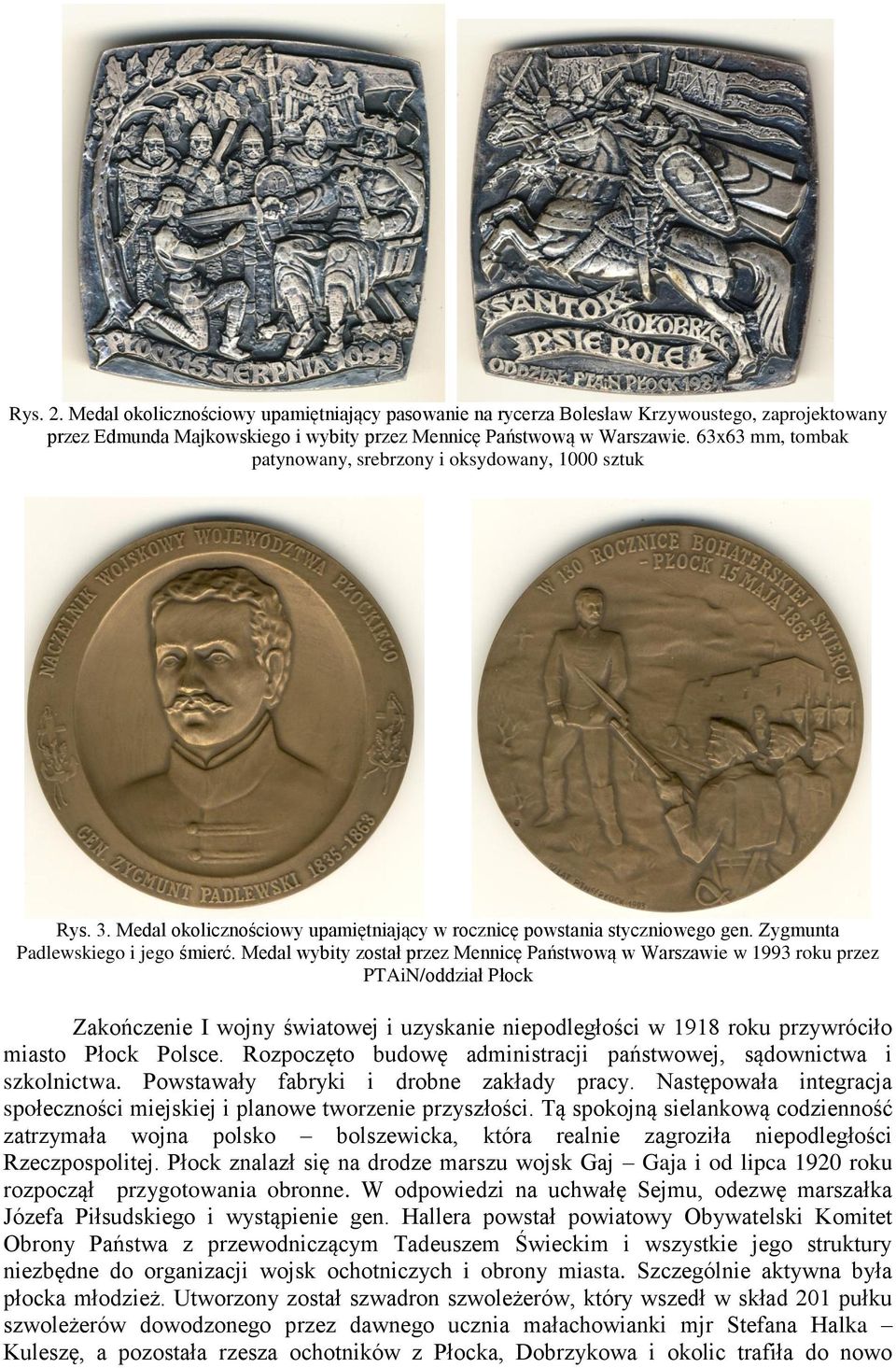 Medal wybity został przez Mennicę Państwową w Warszawie w 1993 roku przez PTAiN/oddział Płock Zakończenie I wojny światowej i uzyskanie niepodległości w 1918 roku przywróciło miasto Płock Polsce.