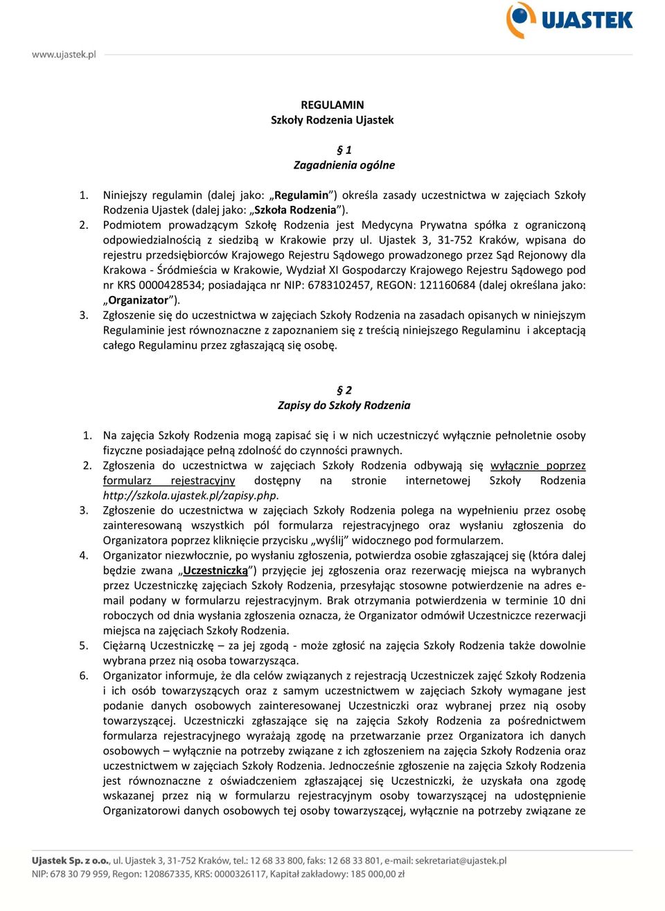 Ujastek 3, 31 752 Kraków, wpisana do rejestru przedsiębiorców Krajowego Rejestru Sądowego prowadzonego przez Sąd Rejonowy dla Krakowa Śródmieścia w Krakowie, Wydział XI Gospodarczy Krajowego Rejestru