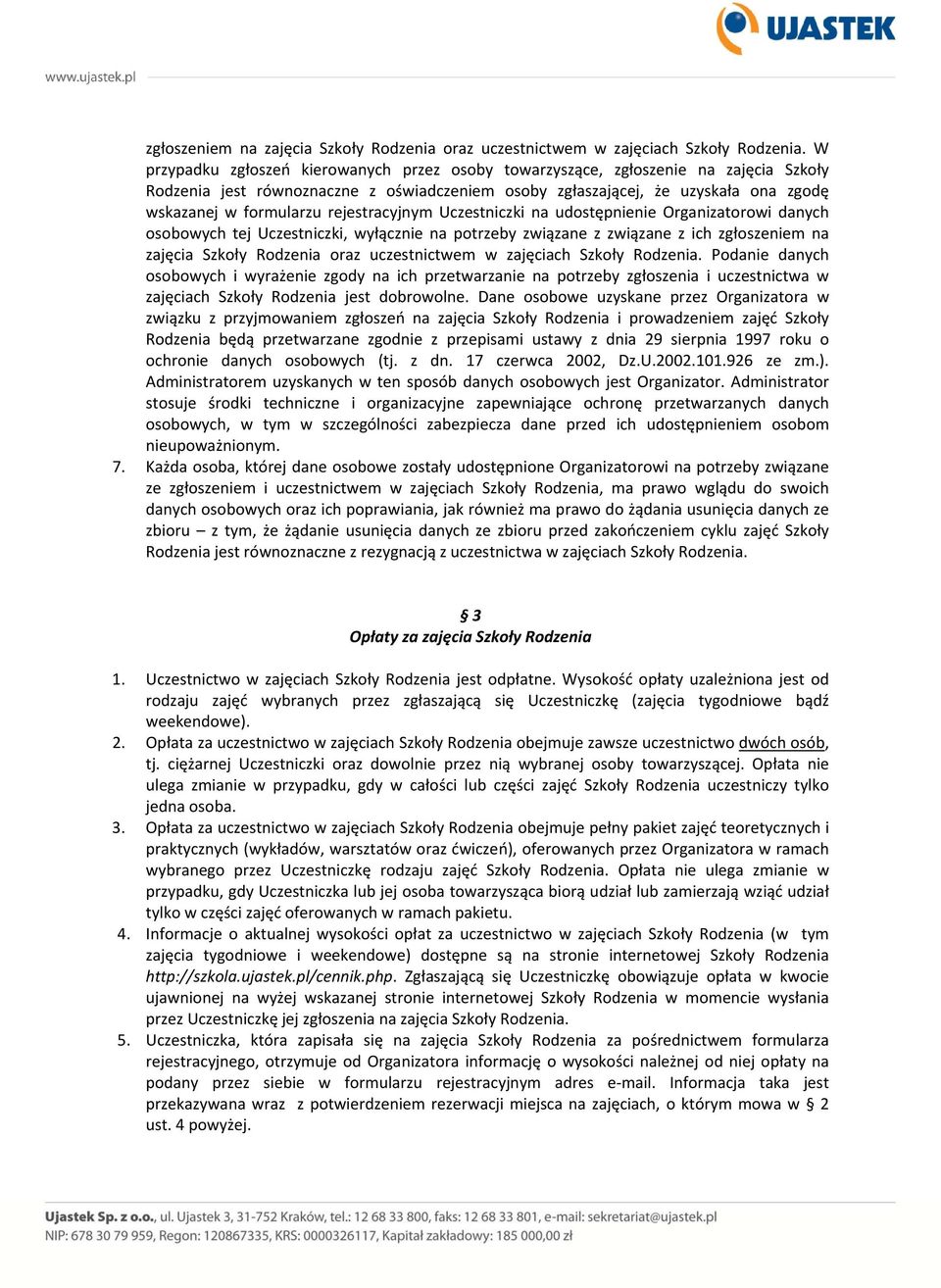 rejestracyjnym Uczestniczki na udostępnienie Organizatorowi danych osobowych tej Uczestniczki, wyłącznie na potrzeby związane z związane z ich  Podanie danych osobowych i wyrażenie zgody na ich