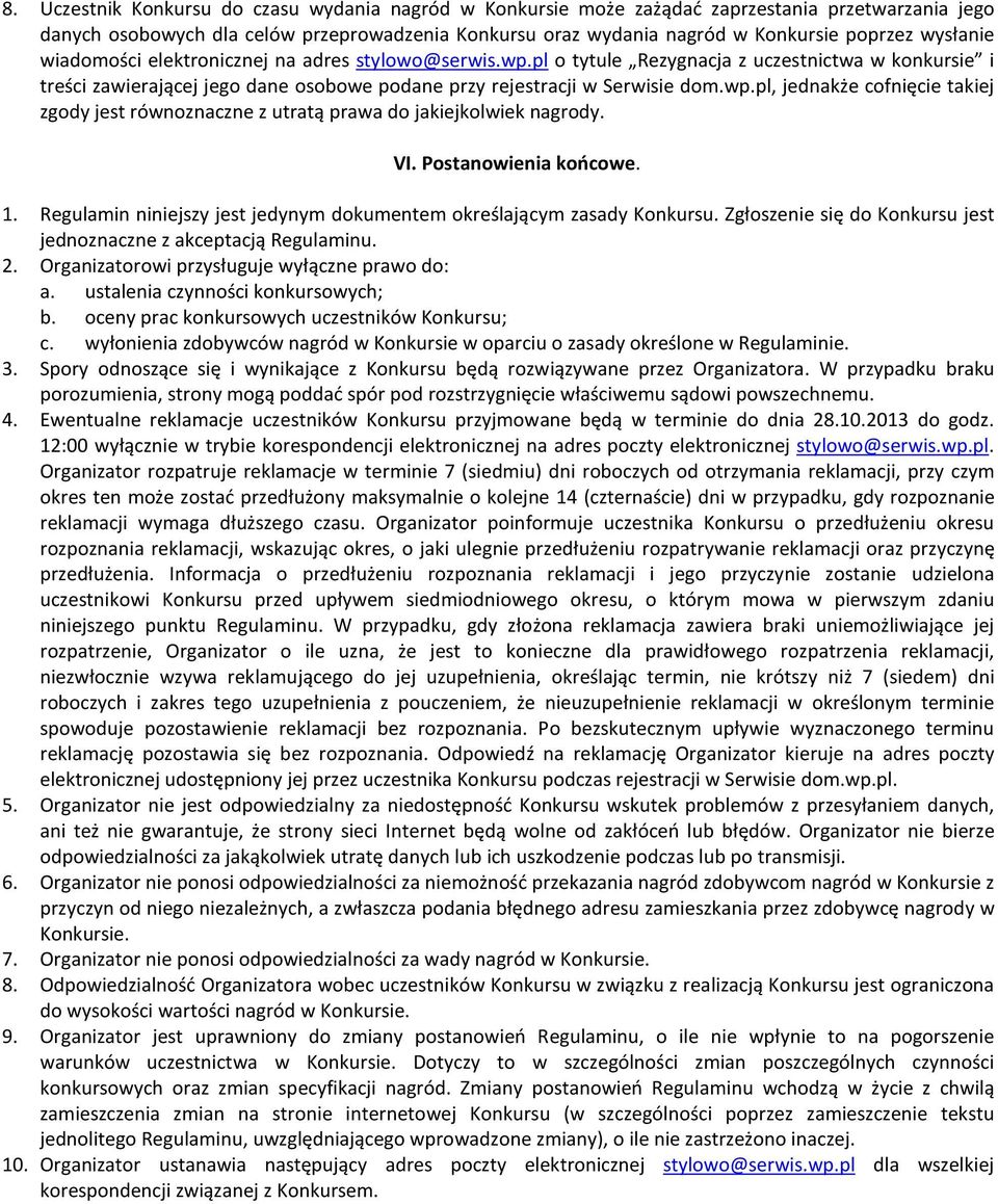 VI. Postanowienia końcowe. 1. Regulamin niniejszy jest jedynym dokumentem określającym zasady Konkursu. Zgłoszenie się do Konkursu jest jednoznaczne z akceptacją Regulaminu. 2.