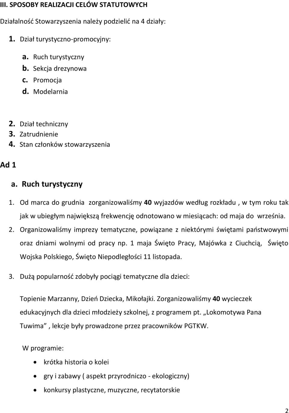 Od marca do grudnia zorganizowaliśmy 40 wyjazdów według rozkładu, w tym roku tak jak w ubiegłym największą frekwencję odnotowano w miesiącach: od maja do września. 2.