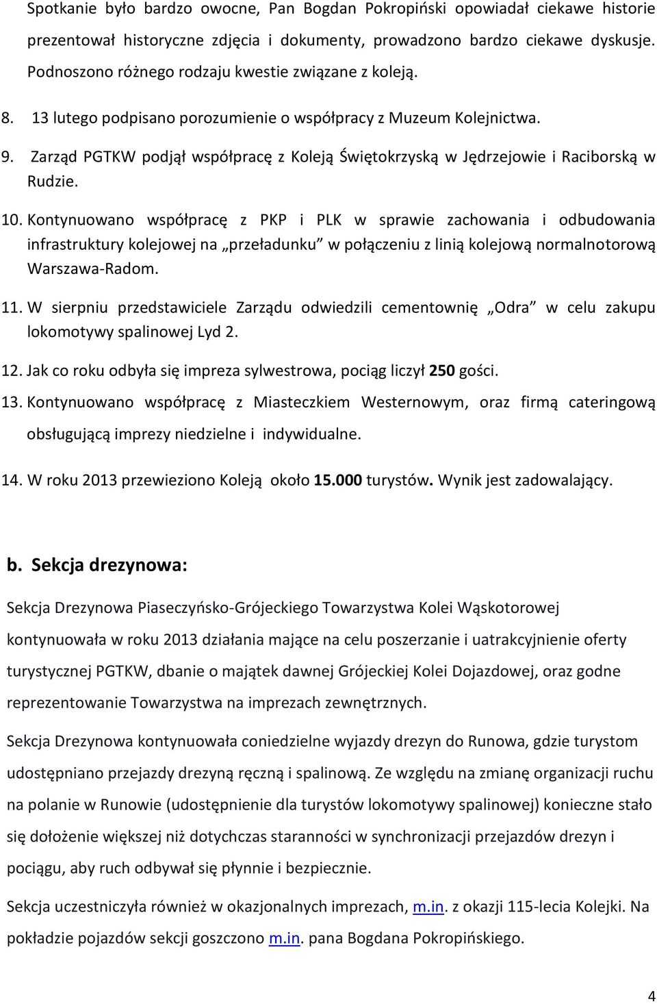 Zarząd PGTKW podjął współpracę z Koleją Świętokrzyską w Jędrzejowie i Raciborską w Rudzie. 10.