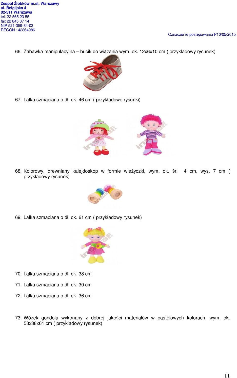 Lalka szmaciana o dł. ok. 38 cm 71. Lalka szmaciana o dł. ok. 30 cm 72. Lalka szmaciana o dł. ok. 36 cm 73.